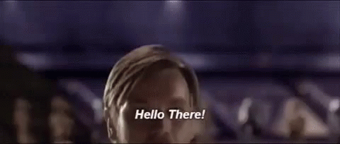 star-wars-hello-there.gif.c36fe250bb64ccf80e6be74dddd77e11.gif